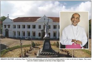 SERMONS BANNED : Archbishop Filipe Neri Ferrao and parish priests are now barred from making appeals to voters on the basis of religion. they cannot canvas for Catholic candidates on the basis of their religion alone.