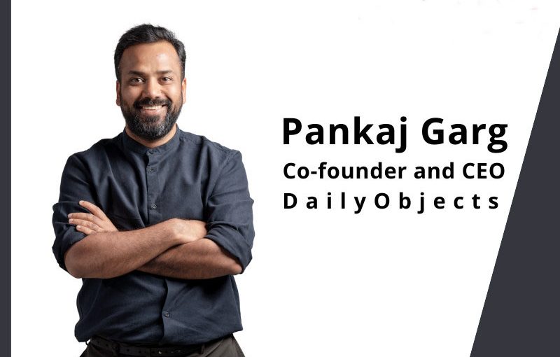 PANKAJ GARG: OBJECTIFYING EVERYDAY