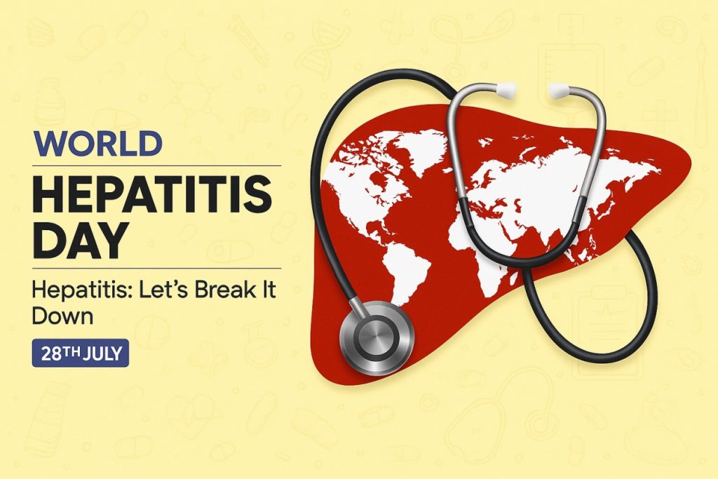 HEPATITIS : LET’S BREAK IT DOWN A World Hepatitis Day Special!By Dr Amit Dias, MD